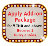 Apply Add-on Package for 9 THB and above Receive 2 lucky entry